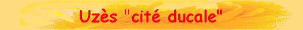 Uz�s "cit� ducale"